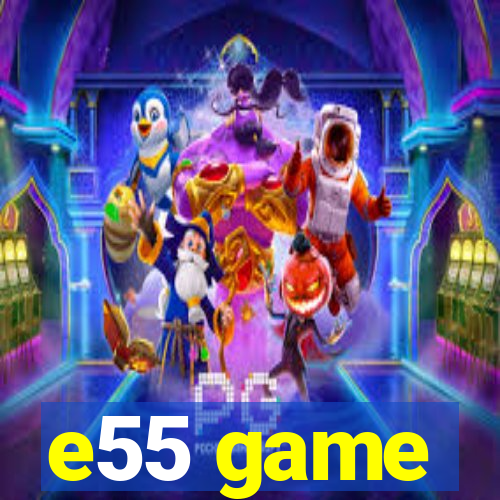 e55 game